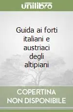 Offerta Limitata Guida ai forti italiani e austriaci degli altipiani