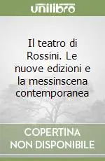 Il teatro di Rossini. Le nuove edizioni e la messinscena contemporanea Di Tendenza
