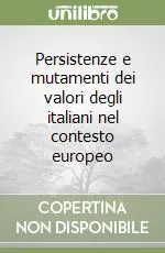 Persistenze e mutamenti dei valori degli italiani nel contesto europeo Ordina Subito