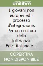 I giovani non europei ed il processo d‘integrazione. Per una cultura della tolleranza. Ediz. italiana e inglese Offerta Del Giorno