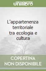 L‘appartenenza territoriale tra ecologia e cultura Acquista Ora