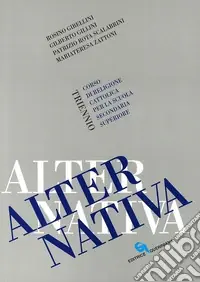 Alternativa. Corso di religione cattolica. Per il triennio Super Prezzo