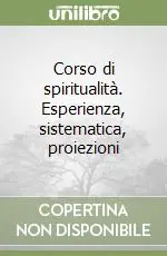 Promozione Esclusiva Corso di spiritualità. Esperienza, sistematica, proiezioni