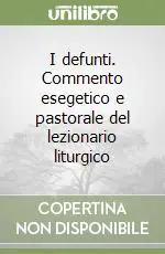 I defunti. Commento esegetico e pastorale del lezionario liturgico Sconto