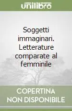 Soggetti immaginari. Letterature comparate al femminile Di Tendenza