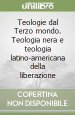 Teologie dal Terzo mondo. Teologia nera e teologia latino-americana della liberazione Prezzo Scontato