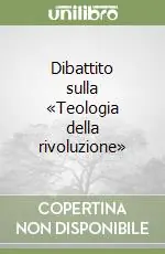 Dibattito sulla «Teologia della rivoluzione» Ordina Subito