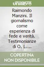 Offerta Speciale Raimondo Manzini. Il giornalismo come esperienza di fede e verità. Testimonianze di O. L. Scalfaro, V. Levi, S. Trasatti, V. Volpini, A. Crialesi