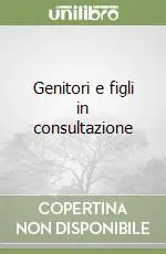 Nuovo Arrivo Genitori e figli in consultazione