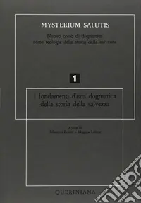 Mysterium salutis. Vol. 1 I fondamenti di una dogmatica della storia della salvezza (1) Ultimissimo Modello