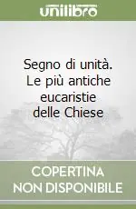 Offerta Lampo Segno di unità. Le più antiche eucaristie delle Chiese