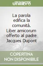 La parola edifica la comunità. Liber amicorum offerto al padre Jacques Dupont Economico