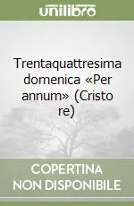 Soddisfatti O Rimborsati Trentaquattresima domenica «Per annum» (Cristo re)