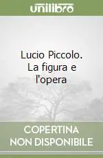 Lucio Piccolo. La figura e l‘opera A Buon Prezzo