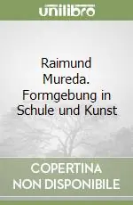 Ultima Occasione Raimund Mureda. Formgebung in Schule und Kunst