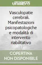 Ultimissimo Modello Vasculopatie cerebrali. Manifestazioni psicopatologiche e modalità di intervento riabilitativo