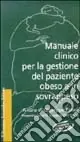 Manuale clinico per la gestione del paziente obeso e in sovrappeso. Con floppy disk Nuovo Arrivo