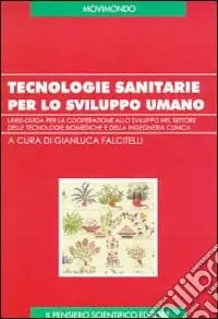 Promozione Tecnologie sanitarie per lo sviluppo umano. Linee-guida per la cooperazione allo sviluppo nel settore delle tecnologie biomediche e della ingegneria clinica