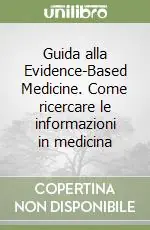 Guida alla Evidence-Based Medicine. Come ricercare le informazioni in medicina Ultimissimo Modello