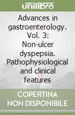 Spedizione Espresso Advances in gastroenterology. Vol. 3 Non-ulcer dyspepsia. Pathophysiological and clinical features