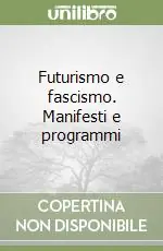 Futurismo e fascismo. Manifesti e programmi Offerta Limitata
