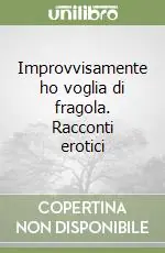 Improvvisamente ho voglia di fragola. Racconti erotici Compra Oggi Stesso