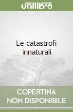Novità Le catastrofi innaturali