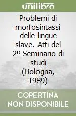Prezzo Ridotto Problemi di morfosintassi delle lingue slave. Atti del 2º Seminario di studi (Bologna, 1989)