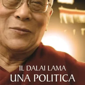 Il Dalai Lama. Una politica di gentilezza Esclusivo