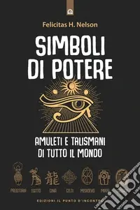 Acquista Ora Simboli di potere. Amuleti e talismani di tutto il mondo