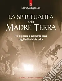 Vendita Finale La spiritualità della madre terra. Riti di potere e cerimonie sacre degli indiani d‘America