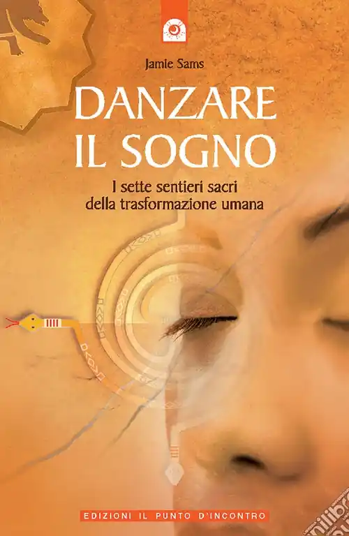 Danzare il sogno. I sette sentieri sacri della trasformazione umana Novità