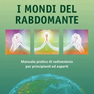 Super Prezzo I mondi del rabdomante. Manuale pratico di radioestesia per principianti ed esperti