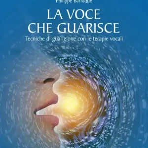 Ultimissimo Modello La voce che guarisce. Tecniche di guarigione con le terapie vocali
