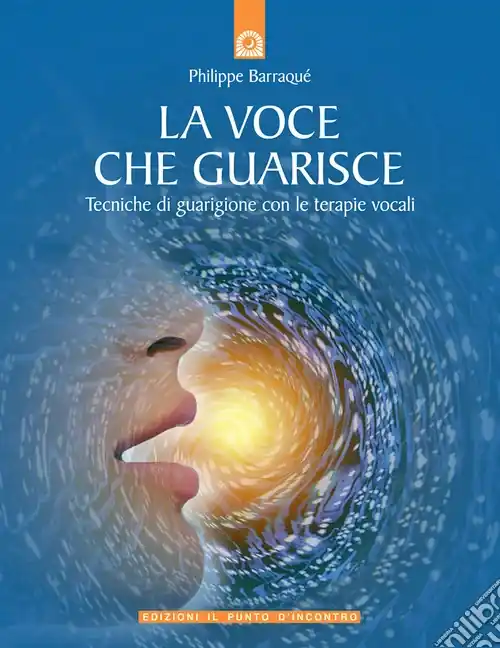 Ultimissimo Modello La voce che guarisce. Tecniche di guarigione con le terapie vocali