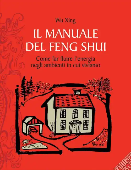 Il manuale del feng shui. Come far fluire l‘energia negli ambienti in cui viviamo Prezzo Conveniente