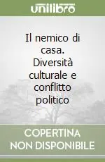 Economico Il nemico di casa. Diversità culturale e conflitto politico
