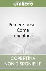 Subito Disponibile Perdere peso. Come orientarsi