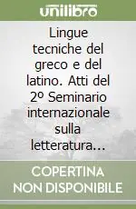 Di Tendenza Lingue tecniche del greco e del latino. Atti del 2º Seminario internazionale sulla letteratura scientifica e tecnica greca e latina