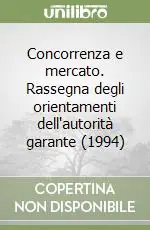Concorrenza e mercato. Rassegna degli orientamenti dell‘autorità garante (1994) Occasione