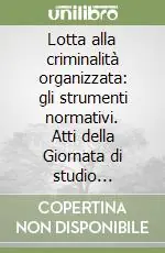 Lotta alla criminalità organizzata gli strumenti normativi. Atti della Giornata di studio (Macerata, 13 maggio 1993) Compra Adesso