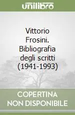 Nuovo Arrivo Vittorio Frosini. Bibliografia degli scritti (1941-1993)