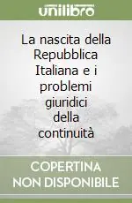 Ultime Pezzi La nascita della Repubblica Italiana e i problemi giuridici della continuità
