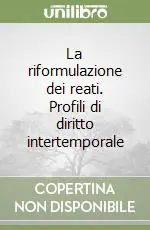La riformulazione dei reati. Profili di diritto intertemporale Prezzo Scontato