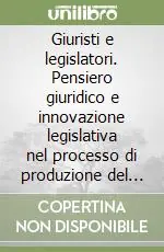 Giuristi e legislatori. Pensiero giuridico e innovazione legislativa nel processo di produzione del diritto. Atti dell‘Incontro di studio (Firenze, 1996) Saldi