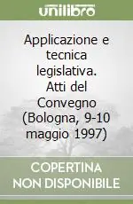 Applicazione e tecnica legislativa. Atti del Convegno (Bologna, 9-10 maggio 1997) Ultime Pezzi