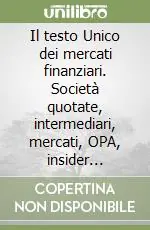 Il testo Unico dei mercati finanziari. Società quotate, intermediari, mercati, OPA, insider trading. Commento al DL 24 febbraio 1998, n. 58 Saldi