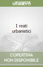 Ultime Pezzi I reati urbanistici
