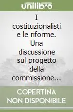 I costituzionalisti e le riforme. Una discussione sul progetto della commissione bicamerale per le riforme costituzionali Prezzo Ridotto