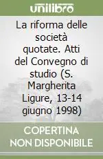 La riforma delle società quotate. Atti del Convegno di studio (S. Margherita Ligure, 13-14 giugno 1998) Ultime Pezzi